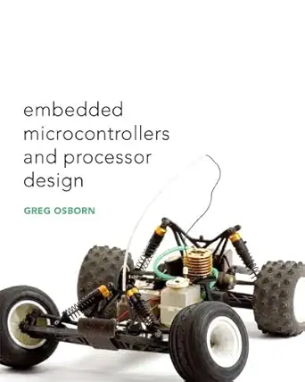 embedded microcontrollers and processor design 1st edition greg osborn 0131130412, 978-0131130418