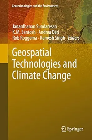 geospatial technologies and climate change 1st edition janardhanan sundaresan ,k m santosh ,andrea da c ri