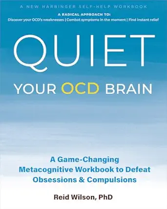 quiet your ocd brain a game changing metacognitive workbook to defeat obsessions and compulsions 1st edition