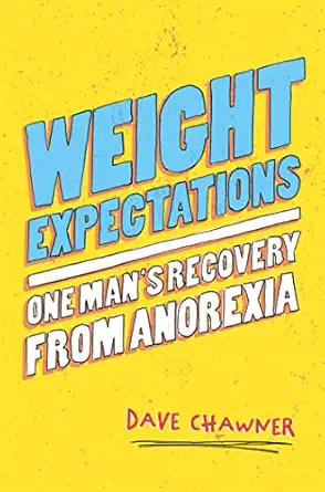 weight expectations one mans recovery from anorexia 1st edition dave chawner 1785923587, 978-1785923586