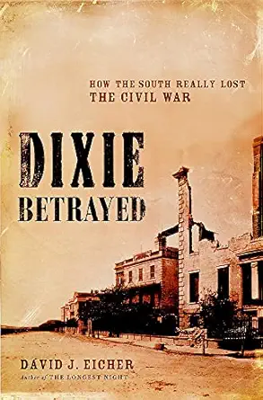 dixie betrayed how the south really lost the civil war 1st edition david j eicher 0316739057, 978-0316739054