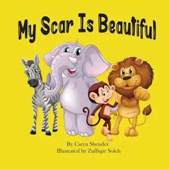 my scar is beautiful 1st edition caryn shender ,laurie pickei ,zulfiqar soleh 0578353547, 978-0578353548