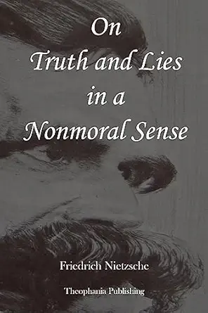 on truth and lies in a nonmoral sense 1st edition friedrich nietzsche 1479183741, 978-1479183746