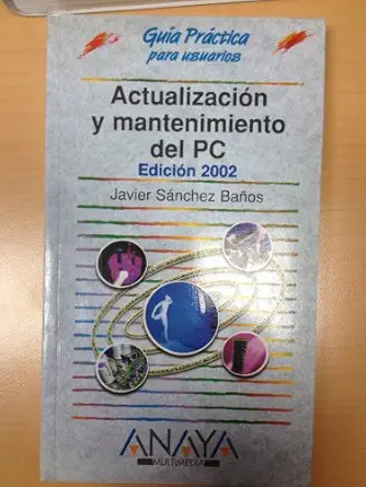 actualizacion y mantenimiento del pc 2002/updating and mantaining the 2002 pc 1st edition javier sanchez