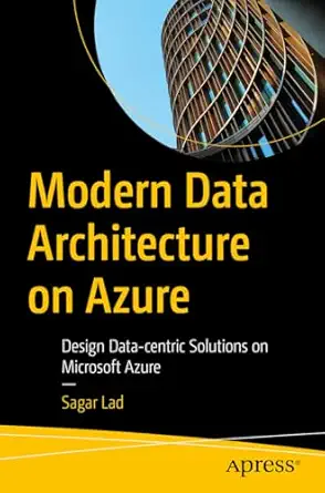 modern data architecture on azure design data centric solutions on microsoft azure 1st edition sagar lad