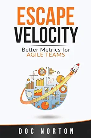 escape velocity better metrics for agile teams 1st edition doc norton 0578644835, 978-0578644837