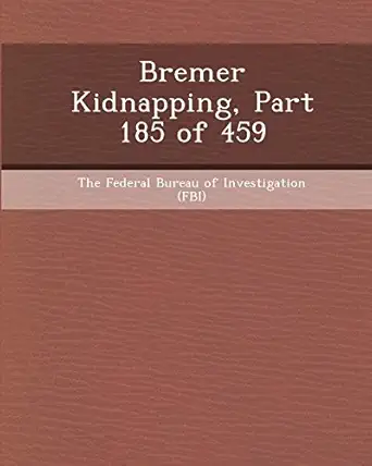 bremer kidnapping part 185 of 459 1st edition ryan lafortune ,the federal bureau of investigation 1248996402,