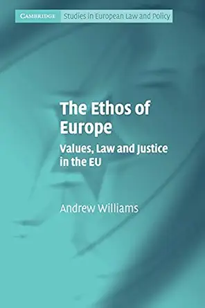 the ethos of europe values law and justice in the eu 1st edition andrew williams 0521134048, 978-0762213085