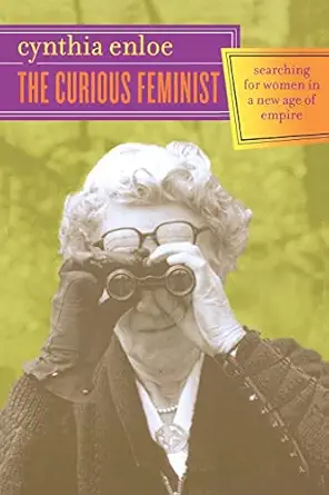 the curious feminist searching for women in a new age of empire 1st edition cynthia enloe 0520243811,