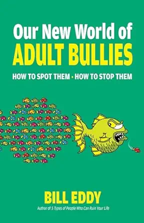 our new world of adult bullies how to spot them a how to stop them 1st edition bill eddy 0757325106,