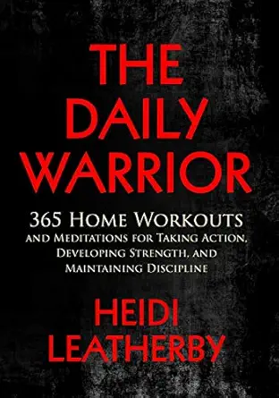 the daily warrior 365 home workouts and meditations for taking action developing strength and maintaining