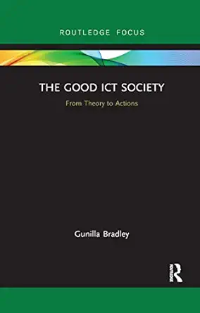 the good ict society from theory to actions 1st edition gunilla bradley 0367886502, 978-0367886509
