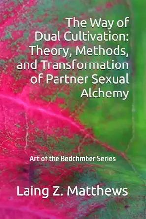 the way of dual cultivation theory methods and transformation of partner sexual alchemy 1st edition laing z