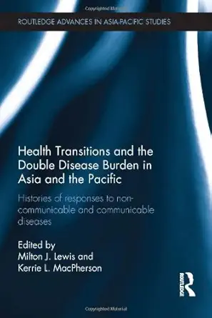 health transitions and the double disease burden in asia and the pacific histories of responses to non