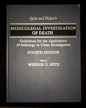 spitz and fishers medicolegal investigation of death guidelines for the application of pathology to crime