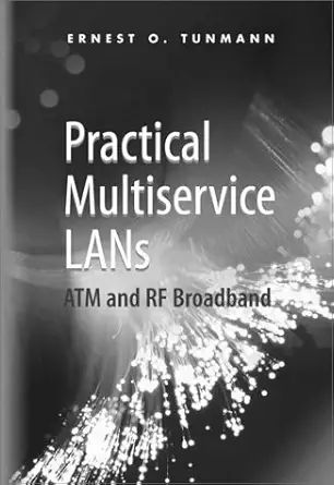 practical multiservice lans atm and rf broadband 1st edition ernest o tunmann 0890064083, 978-0890064085
