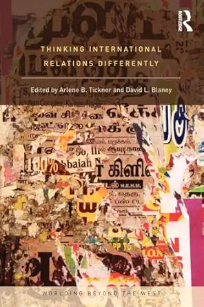 thinking international relations differently 1st edition arlene tickner ,david l blaney 0415781310,