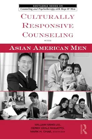 culturally responsive counseling with asian american men 1st edition william ming liu ,derek kenji iwamoto