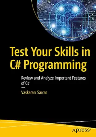test your skills in c# programming review and analyze important features of c# 1st edition vaskaran sarcar