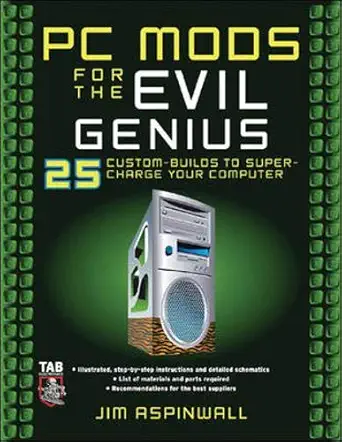 pc mods for the evil genius 25 custom builds to super charge your computer 1st edition jim aspinwall