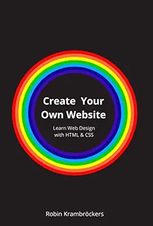 create your own website learn web design with html and css 1st edition robin krambra ckers 2492280004,