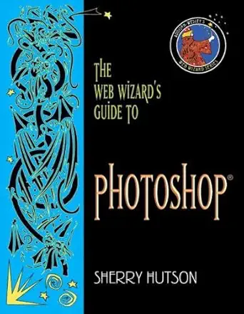 the web wizards guide to photoshop 1st edition sherry hutson 0321247272, 978-0321247278