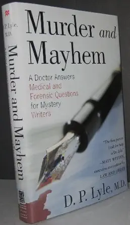 murder and mayhem a doctor answers medical and forensic questions for mystery writers 1st edition d p lyle