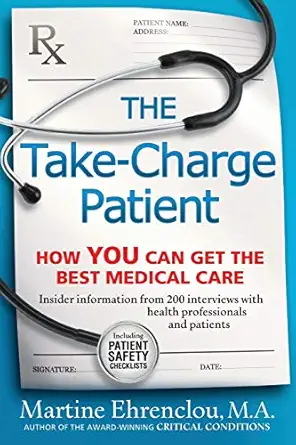 the take charge patient how you can get the best medical care 1st edition martine ehrenclou ,shirin towfigh