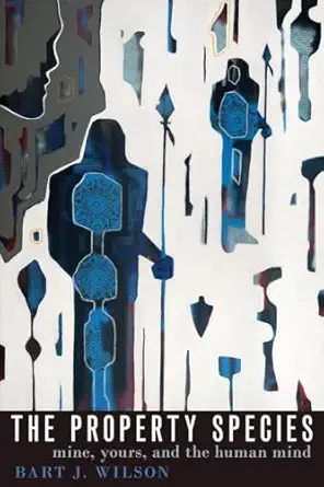 the property species mine yours and the human mind 1st edition bart j wilson 0190936797, 978-0190936792