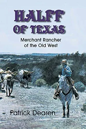 halff of texas merchant rancher of the old west 1st edition patrick dearen 1571684360, 978-1571684363