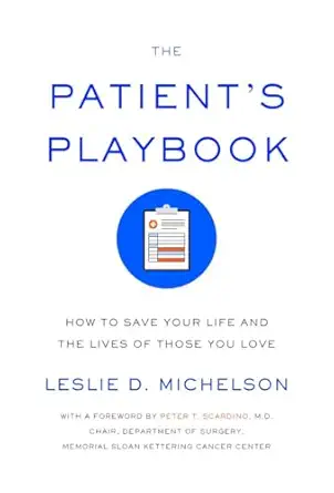 the patients playbook how to save your life and the lives of those you love 1st edition leslie d michelson
