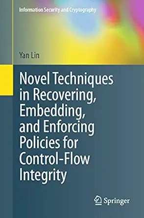novel techniques in recovering embedding and enforcing policies for control flow integrity 1st edition yan