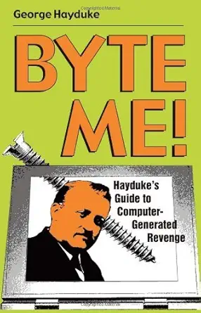 byte me haydukes guide to computer generated revenge 1st edition george hayduke 1581600828, 978-1581600827