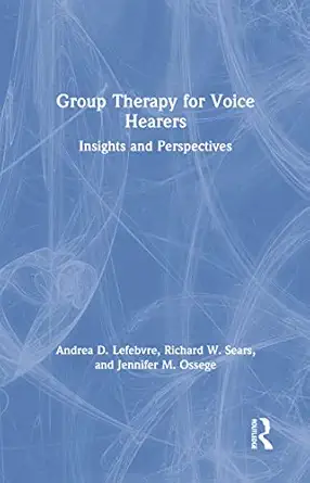 group therapy for voice hearers insights and perspectives 1st edition andrea lefebvre ,richard w sears