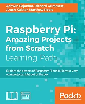 raspberry pi amazing projects from scratch 1st edition ashwin pajankar ,richard grimmett ,arush kakkar