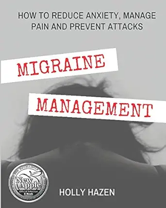 migraine management how to reduce anxiety manage pain and prevent attacks 1st edition holly hazen 1976912415,