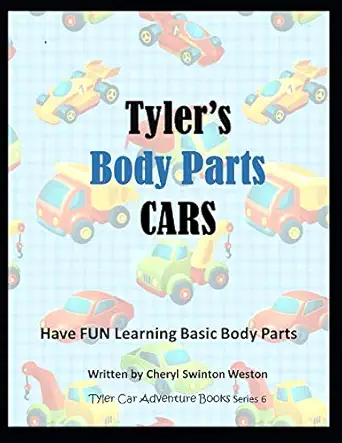tylers body parts cars have fun learning basic body parts 1st edition cheryl swinton weston 1729077404,