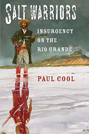 salt warriors insurgency on the rio grande 1st edition paul cool 160344016x, 978-1603440165