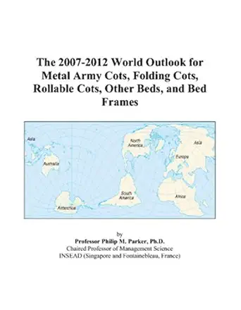 the 2007 2012 world outlook for metal army cots folding cots rollable cots other beds and bed frames 1st