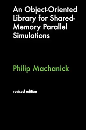 an object oriented library for shared memory parallel simulations 1st edition philip machanick 0980451027,