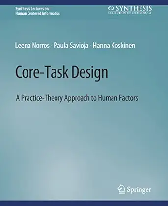 core task design a practice theory approach to human factors 1st edition leena norros ,paula savioja ,hanna