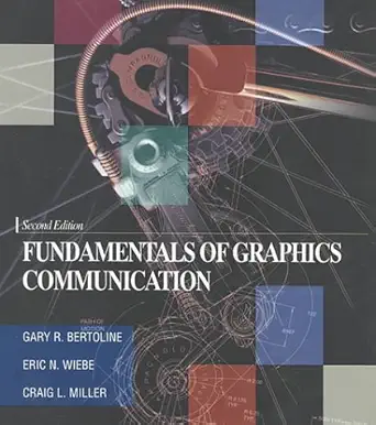 fundamentals of graphics communication 1st edition gary r bertoline ,eric n wiebe ,craig l miller ,leonard o