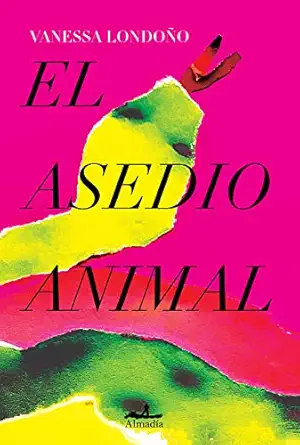 el asedio animal 1st edition vanessa londoa o la pez ,guillermo quijas corzo la pez ,patricia salinas pa c