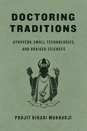 doctoring traditions ayurveda small technologies and braided sciences 1st edition projit bihari mukharji