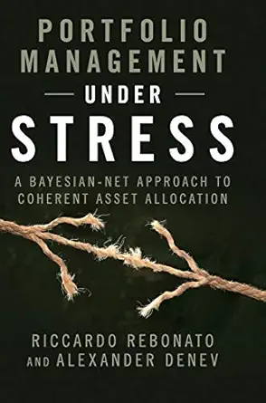 portfolio management under stress a bayesian net approach to coherent asset allocation 1st edition riccardo