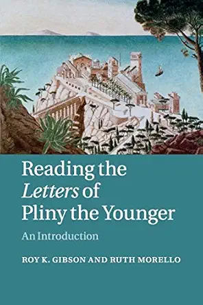 reading the letters of pliny the younger an introduction 1st edition roy k gibson ,ruth morello 052160379x,