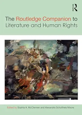 the routledge companion to literature and human rights 1st edition sophia mcclennen ,alexandra schultheis