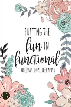 putting the fun in functional occupational therapist occupational therapy notebook / occupational therapy