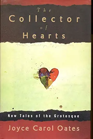 the collector of hearts new tales of the grotesque 1st edition joyce carol oates 0525944451, 978-0525944454