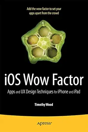 ios wow factor ux design techniques for iphone and ipad 1st edition timothy wood 1430238798, 978-1430238799